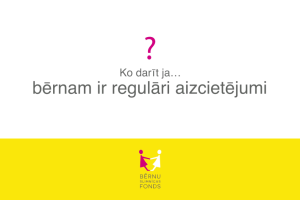 Ko darīt, ja… bērnam ir regulāri aizcietējumi?