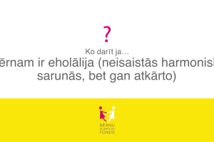 Ko darīt, ja… bērnam ir eholālija (neiesaistās harmoniski sarunās, bet gan atkārto)?