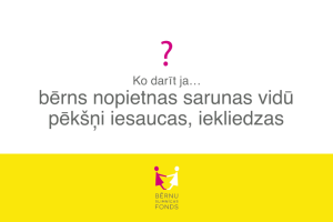 Ko darīt, ja… bērns nopietnas sarunas vidū pēkšņi iesaucas, iekliedzas?