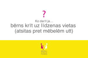 Ko darīt, ja… bērns krīt uz līdzenas vietas (atsitas pret mēbelēm utt.)?