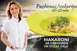 Makaroni ar dārzeņiem un vistu – vienkārša un veselīga pusdienu ideja topošajai un jaunajai māmiņai