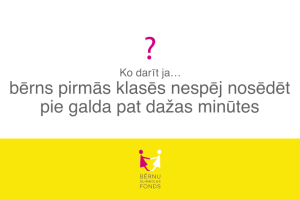 Ko darīt, ja… bērns pirmajās klasēs nespēj nosēdēt pie galda pat dažas minūtes?