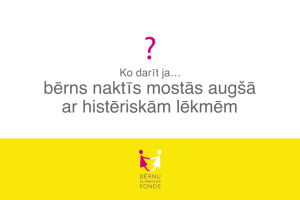 Ko darīt, ja… bērns naktī mostas augšā ar histēriskām lēkmēm?